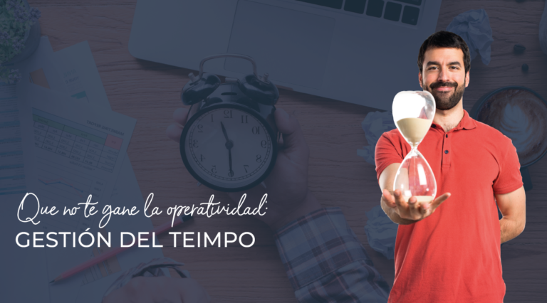 Que no te gane la operatividad: Gestión del Teimpo