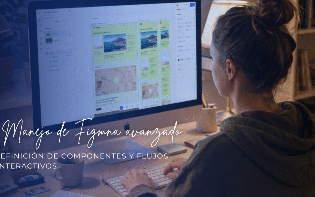 Manejo de Figma avanzado: definición de componentes y flujos interactivos